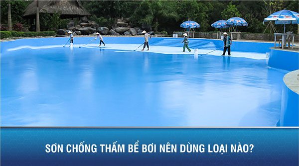 Sơn chống thấm bể bơi nên dùng loại nào? 1 Sơn chống thám bể bơi