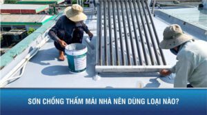 Sơn chống thấm mái nhà nên dùng loại nào
